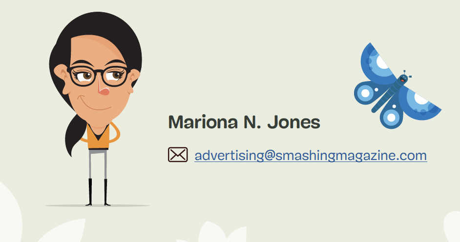Contact Mariona N. Jones, Partnerships Manager at advertising@smashingmagazine.com